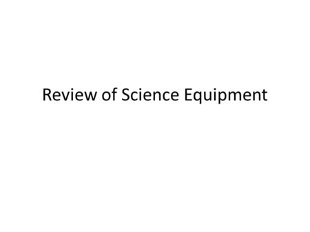 Review of Science Equipment. Eyepiece Body Tube Nosepiece Objective Lens Stage Diaphragm Mirror (may have electrical power source Base Course Adjustment.