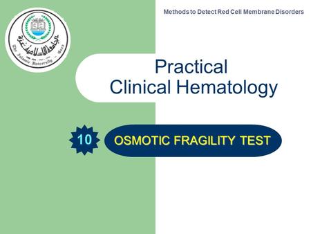 OSMOTIC FRAGILITY TEST Methods to Detect Red Cell Membrane Disorders Practical Clinical Hematology.