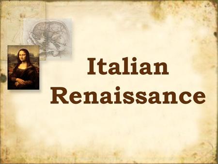Italian Renaissance. Renaissance “rebirth” cultural awakening in Europe started in Italy about 1350 – 1600 “rebirth” cultural awakening in Europe started.