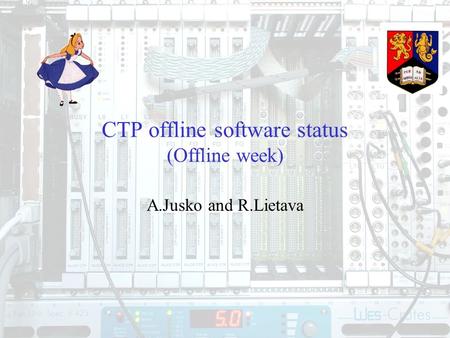 1 CTP offline software status (Offline week) A.Jusko and R.Lietava.