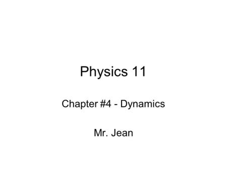 Chapter #4 - Dynamics Mr. Jean