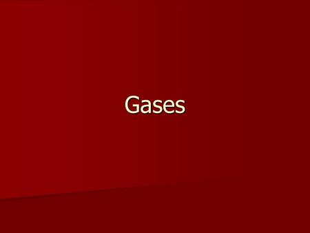 Gases. Characteristics of Gases Gases are fluids Gases are fluids –In other words, they can flow. Gases have low density Gases have low density –Most.