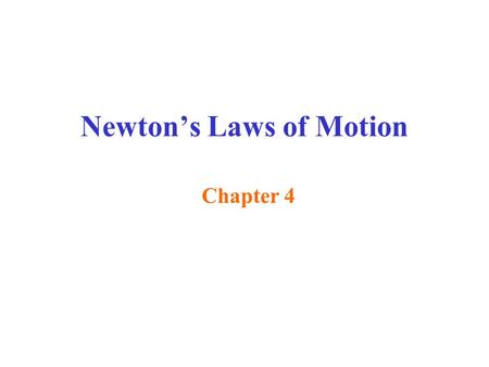Newton’s Laws of Motion Chapter 4. Why do things move? Aristotle’s view ( developed over 2000 yrs ago ): A force always has to act on an object to cause.