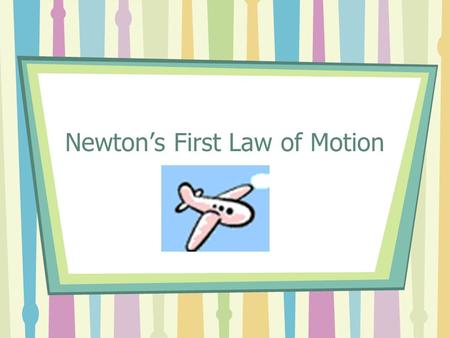 Newton’s First Law of Motion. First we need to define the word FORCE: The cause of motion (what causes objects to move) Two types of forces –Pushes –Pulls.