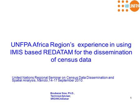 1 UNFPA Africa Region’s experience in using IMIS based REDATAM for the dissemination of census data United Nations Regional Seminar on Census Data Dissemination.