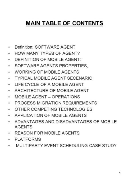1 MAIN TABLE OF CONTENTS Definition: SOFTWARE AGENT HOW MANY TYPES OF AGENT? DEFINITION OF MOBILE AGENT: SOFTWARE AGENTS PROPERTIES, WORKING OF MOBILE.
