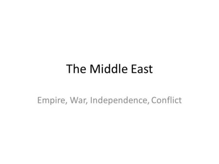 The Middle East Empire, War, Independence, Conflict.