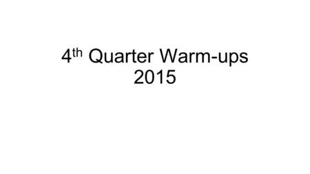 4 th Quarter Warm-ups 2015. Monday 03-23 -2015 TOPIC: Elements DO: 1 st -4 th flashcards 5 th & 6 th Review atomic structure, finish the back, make flash.
