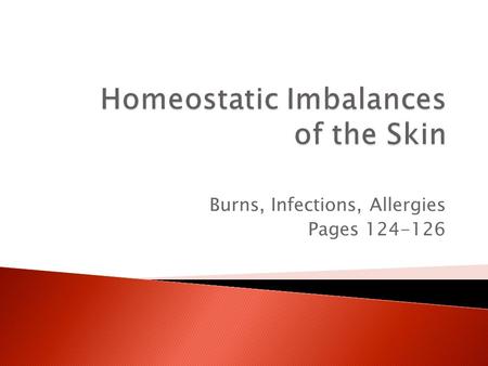 Burns, Infections, Allergies Pages 124-126.  Burns ◦ Tissue damage and cell death ◦ Causes: heat, electricity, UV radiation, chemicals ◦ Results in loss.