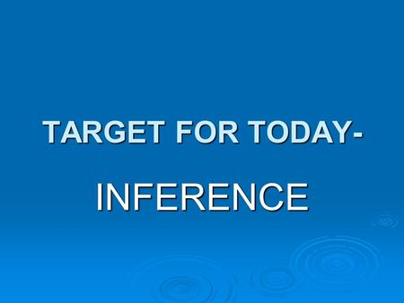TARGET FOR TODAY- INFERENCE. Objective: Can you make an inference?