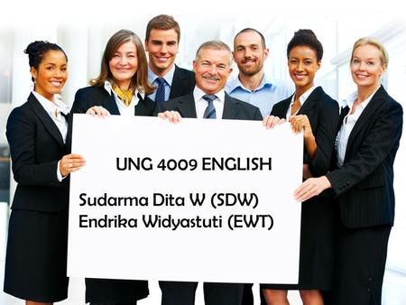 UNG 4009 ENGLISH Sudarma Dita W (SDW) Endrika Widyastuti (EWT)