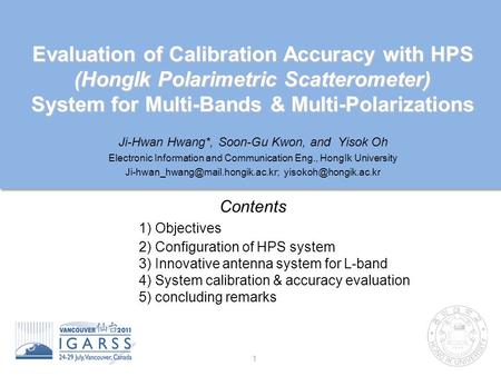 Evaluation of Calibration Accuracy with HPS (HongIk Polarimetric Scatterometer) System for Multi-Bands & Multi-Polarizations Ji-Hwan Hwang*, Soon-Gu Kwon,