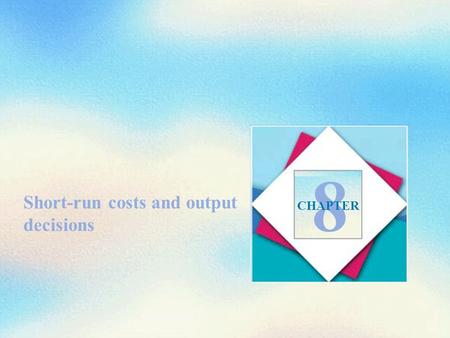 Short-run costs and output decisions 8 CHAPTER. Short-Run Cost Total cost (TC) is the cost of all productive resources used by a firm. Total fixed cost.