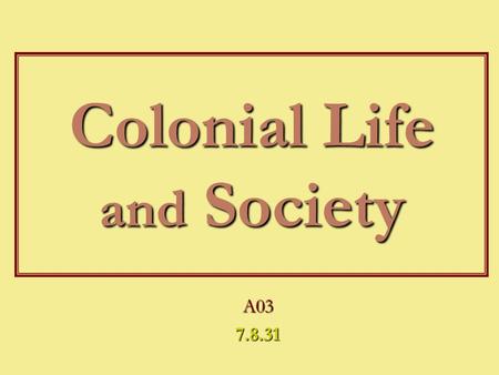 Colonial Life and Society A037.8.31. American Colonies at the End of the Seventeenth Century.