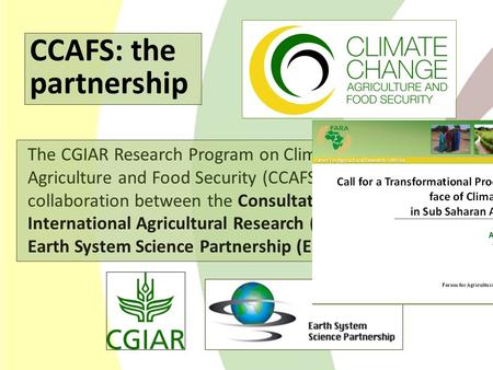 The CGIAR Research Program on Climate Change, Agriculture and Food Security (CCAFS) is a strategic collaboration between the Consultative Group on International.