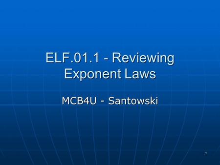 1 ELF.01.1 - Reviewing Exponent Laws MCB4U - Santowski.