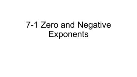 7-1 Zero and Negative Exponents