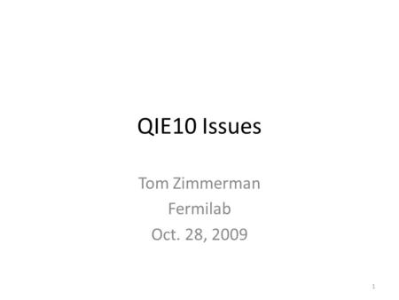 QIE10 Issues Tom Zimmerman Fermilab Oct. 28, 2009 1.