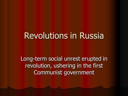 Revolutions in Russia Long-term social unrest erupted in revolution, ushering in the first Communist government.