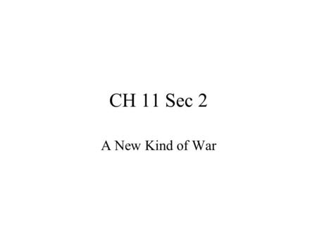 CH 11 Sec 2 A New Kind of War Ch 11 Sec 2 12 1 11.