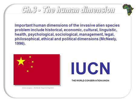 Important human dimensions of the invasive alien species problem include historical, economic, cultural, linguistic, health, psychological, sociological,