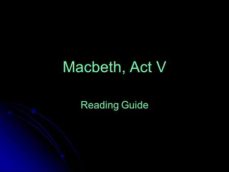 Macbeth, Act V Reading Guide. Ques. 1-4 1) The doctor thinks her sleepwalking proves her deep anxiety over something. 2)Shows guilt 3) Now, the psychological.