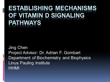 Jing Chen Project Advisor: Dr. Adrian F. Gombart Department of Biochemistry and Biophysics Linus Pauling Institute HHMI.