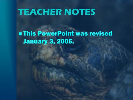 TEACHER NOTES This PowerPoint was revised January 3, 2005.