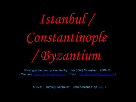 Istanbul / Constantinople / Byzantium Photographed and presented by Jair (Yair) Moreshet, 2009 © ( Website: