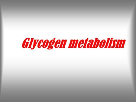 Glycogen metabolism. Glycogen is homopolysaccharide formed of branched α-D- GLUCOSE units (α1,4and α1,6) each branch is made of 6-12 glucose units, at.