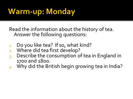Read the information about the history of tea. Answer the following questions: 1. Do you like tea? If so, what kind? 2. Where did tea first develop? 3.
