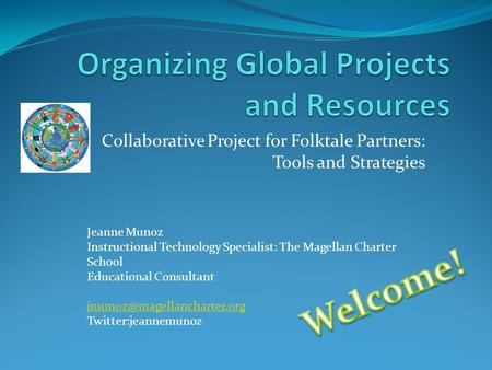 Collaborative Project for Folktale Partners: Tools and Strategies Jeanne Munoz Instructional Technology Specialist: The Magellan Charter School Educational.