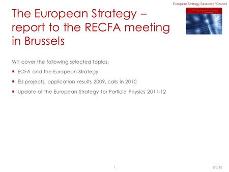 European Strategy Session of Council The European Strategy – report to the RECFA meeting in Brussels Will cover the following selected topics:  ECFA and.