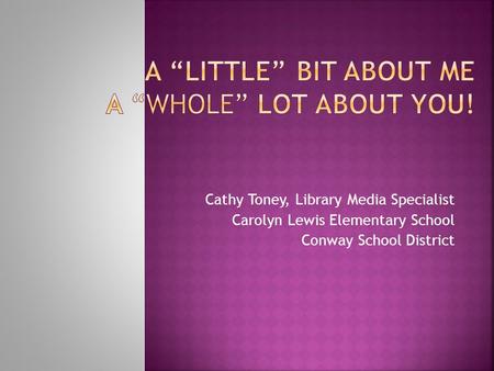 Cathy Toney, Library Media Specialist Carolyn Lewis Elementary School Conway School District.