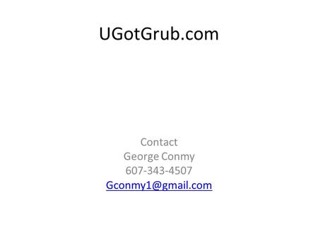 UGotGrub.com Contact George Conmy 607-343-4507