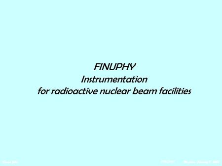 FINUPHY Instrumentation for radioactive nuclear beam facilities Rauno Julin FINUPHY Madeira, February 9, 2005.