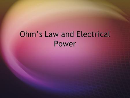 Ohm’s Law and Electrical Power