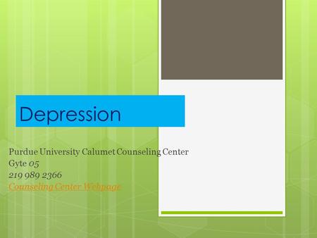 Depression Purdue University Calumet Counseling Center Gyte 05 219 989 2366 Counseling Center Webpage.