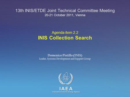 IAEA International Atomic Energy Agency Agenda item 2.2 INIS Collection Search 13th INIS/ETDE Joint Technical Committee Meeting 20-21 October 2011, Vienna.