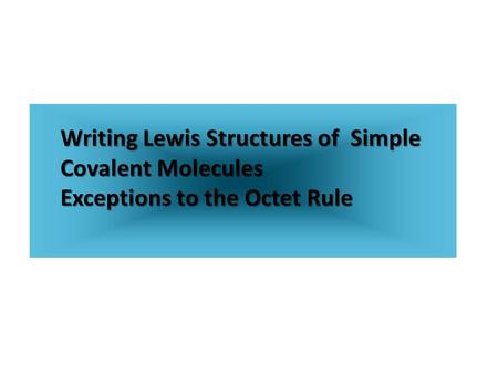 Writing Lewis Structures of  Simple Covalent Molecules