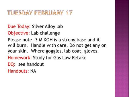 Due Today: Silver Alloy lab Objective: Lab challenge Please note, 3 M KOH is a strong base and it will burn. Handle with care. Do not get any on your skin.