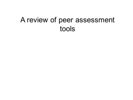 A review of peer assessment tools. The benefits of peer assessment Peer assessment is a powerful teaching technique that provides benefits to learners,