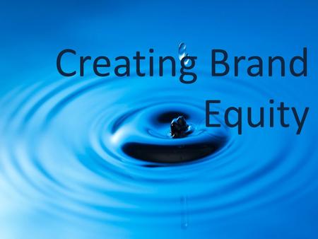 Creating Brand Equity.