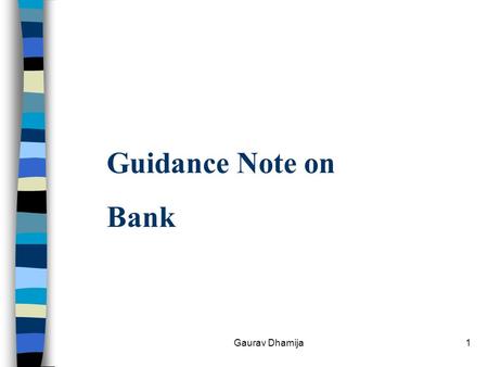 1 Guidance Note on Bank Gaurav Dhamija. 2 Index S. No.ContentsPage No. 1. Objective 4 - 5 2. Authorized Signatories 6 - 8 3. Vouching 9 - 10 4. Control.