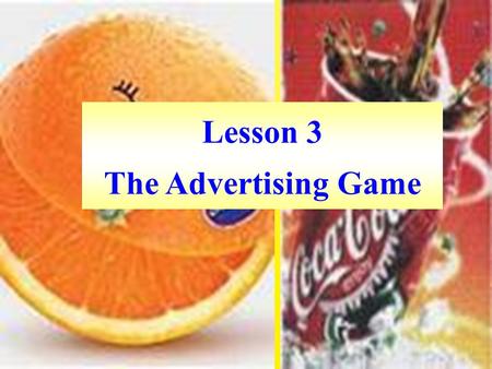 Lesson 3 The Advertising Game. Can you think of some advertisements you have seen? List some places where you have seen advertising?