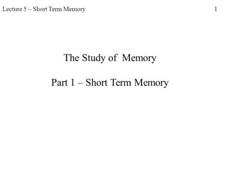 Part 1 – Short Term Memory