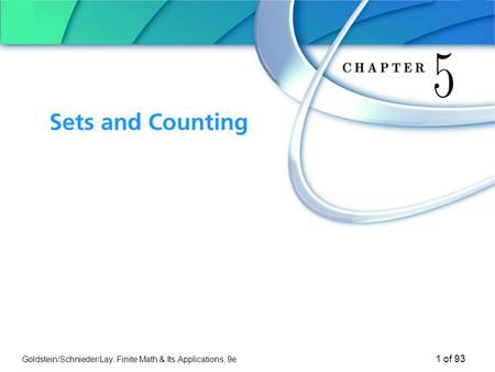 Goldstein/Schnieder/Lay: Finite Math & Its Applications, 9e 1 of 93 Chapter 5 Sets and Counting.