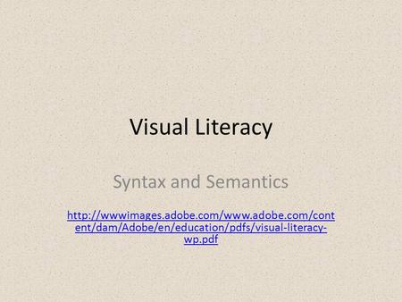 Visual Literacy Syntax and Semantics  ent/dam/Adobe/en/education/pdfs/visual-literacy- wp.pdf.