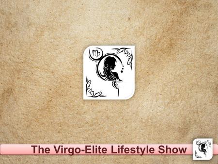The Virgo-Elite Lifestyle Show. About us Virgo Elites has been organizing life style shows for last few years now. The last life style Event was at Hotel.