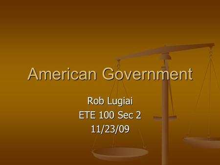 American Government Rob Lugiai ETE 100 Sec 2 11/23/09.